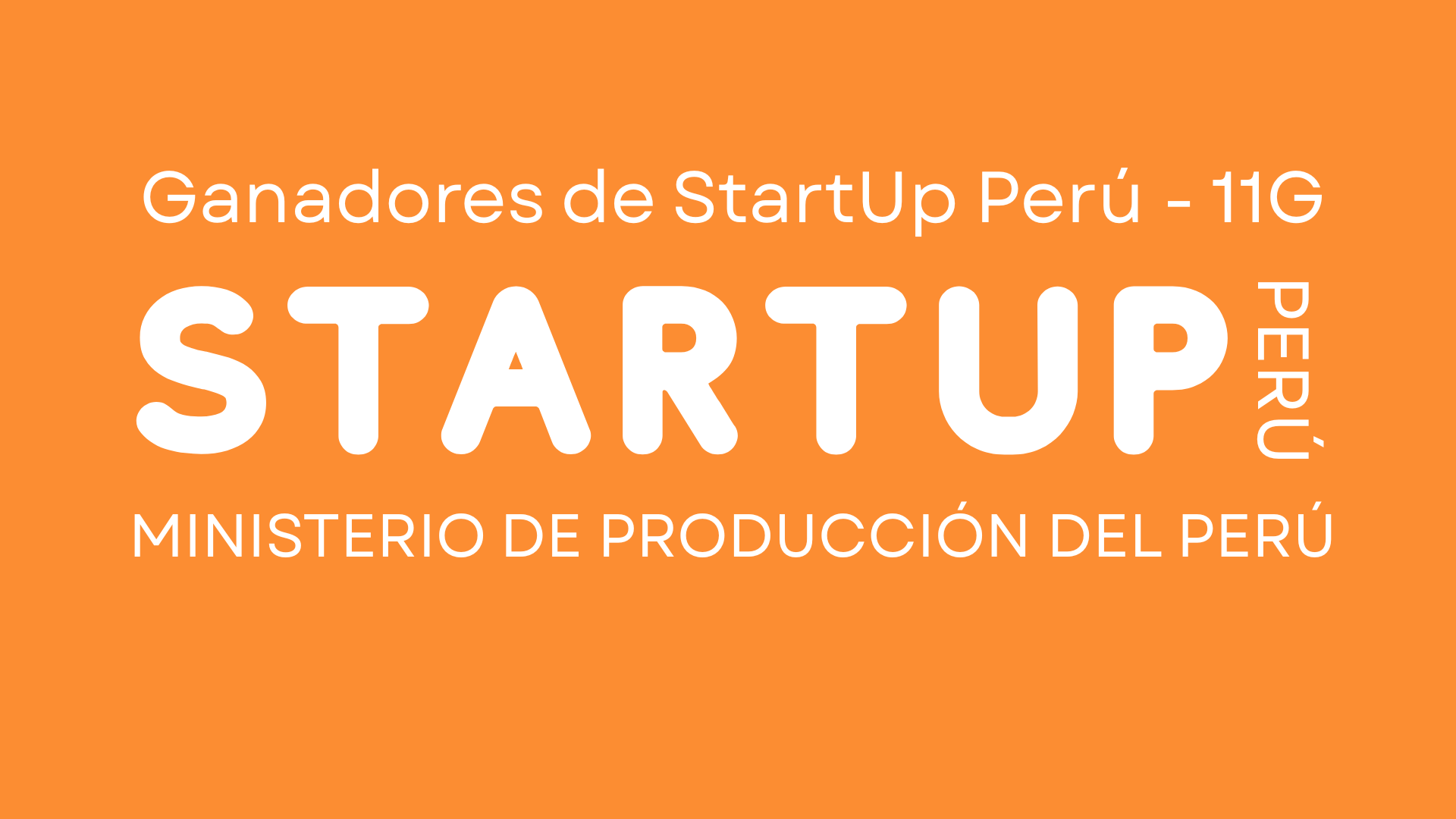 Ganadores de StartUp Perú 11G - Ministerio de Producción del Perú